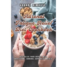 (영문도서) Adrenal Fatigue Relief Diet Cookbook: Revitalize Your Energy with Wholesome Adrenal-Supporti... Paperback, Independently Published, English, 9798872429692