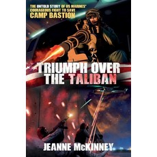 (영문도서) Triumph Over the Taliban: The Untold Story of US Marines' Courageous Fight to Save Camp Bastion Paperback, Patriot Profiles Productions, English, 9798989680900