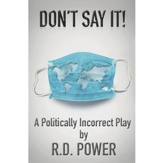 Don't Say It!: A Politically Incorrect Play Paperback, Independently Published, English, 9798685063014