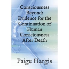 (영문도서)Consciousness Beyond: Evidence for the Continuation of Human Consciousness After... Paperback, Independently Published, English, 9798299019490