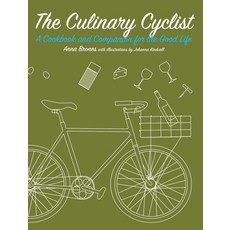 (영문도서) The Culinary Cyclist: A Cookbook and Companion for the Good Life Paperback, Elly Blue Publishing, English, 9781621068259