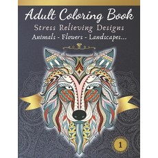 Adult Coloring Book - Stress relieving design - Animals Flowers Landscapes: Relax and color your n... Paperback, Independently Published
