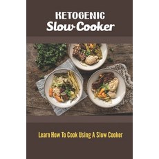 (영문도서) Ketogenic Slow Cooker: Learn How To Cook Using A Slow Cooker Paperback, Independently Published, English, 9798422741069