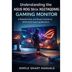 (영문도서)Understanding the ASUS ROG Strix XG27AQDMG GAMING MONITOR: A Detailed User and B... Paperback, Independently Published, English, 9798243918381