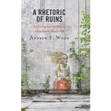 (영문도서) A Rhetoric of Ruins: Exploring Landscapes of Abandoned Modernity Hardcover, Lexington Books, English, 9781793611512