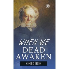 (영문도서) When We Dead Awaken (Hardcover Library Edition) Hardcover, Sanage Publishing House Llp, English, 9789362057853