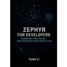 (英文圖書)Zephyr for Developers: Designing Fine-Tuning and Deploying Open-Weight LLMs 平裝版, Independently Published, 英文