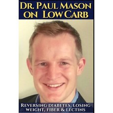 (영문도서) Dr.Paul Mason on low carb: Reversing diabetes losing weight fiber & lectins.: His best obes... Paperback, Independently Published, English, 9798423431662