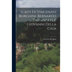 (영문도서) Scriti di Vincenzio Borghini Bernardo Davanzati e Giovanni Della Casa Paperback, Legare Street Press, English, 9781017896398