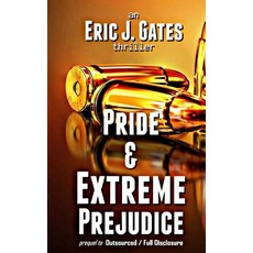 (영문도서) Pride & Extreme Prejudice: prequel to Outsourced / Full Disclosure Paperback, Independently Published, English, 9781079116427