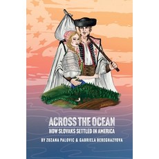 (영문도서)Across the Ocean: How Slovaks Settled America Paperback, Global Slovakia, English, 9781737405498