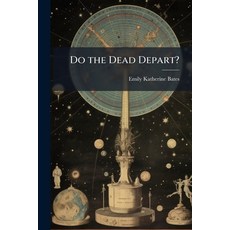 (영문도서)Do the Dead Depart?: And Other Questions Paperback, Nabu Press, English, 9781141124749