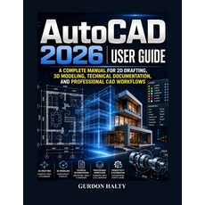 (영문도서)AutoCAD 2026 User Guide: Complete Manual for 2D Drafting 3D Modeling Technical... Paperback, Independently Published, English, 9798198783621 Independently Published, English, 9798198783621