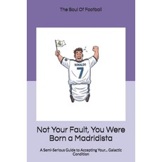 (영문도서)Not Your Fault You Were Born a Madridista: A Semi-Serious Guide to Accepting Yo... Paperback, Independently Published, English, 9798263562496