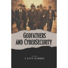(영문도서) Godfathers and Cybersecurity: A Gangster's Take on Cyber Security Paperback, Independently Published, English, 9798862504613