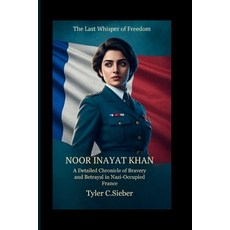 (영문도서)Noor Inayat Khan: The Last Whisper of Freedom: A Detailed Chronicle of Bravery a... Paperback, Independently Published, English, 9798276638423