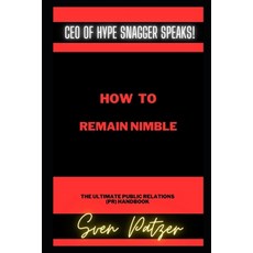 (영문도서) How to Remain Nimble: The Ultimate Public Relations (PR) Handbook Paperback, Independently Published, English, 9798387234217