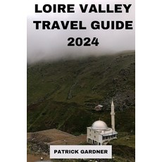 (영문도서) Loire Valley Guide 2024: Explore the Heart of France Paperback, Independently Published, English, 9798879600940