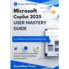 (영문도서)Microsoft Copilot 2025 User Mastery Guide: Your Complete Step-by-Step Guide to S... Paperback, Independently Published, English, 9798288288548