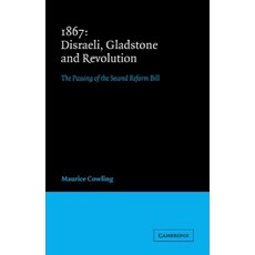 "1867 Disraeli Gladstone and Revolution":The Passing of the Second Reform Bill, Cambridge University Press