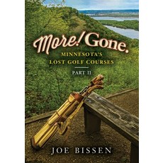 More! Gone. Minnesota's Lost Golf Courses Part II Paperback, Five Star Publishing