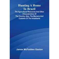 (英文圖書)Hunting A Home In Brazil: The Agricultural Resources And Other Characteristics O... 平裝版, Alpha Edition, 英文