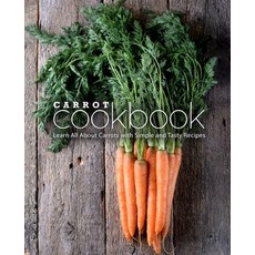 Carrot Cookbook: Learn All About Carrots with Simple and Tasty Recipes Paperback, Independently Published, English, 9798689808123