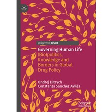 (영문도서) Governing Human Life: (Bio)Politics Knowledge and Borders in Global Drug Policy Hardcover, Palgrave MacMillan, English, 9783031435515