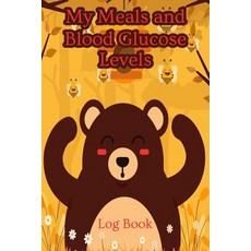 (영문도서) My Meals and Blood Glucose Levels Log Book: Your 6x9 Blood Glucose Monitoring Tracking System Paperback, Independently Published, English, 9781790438297