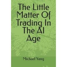 (영문도서)The Little Matter Of Trading In The AI Age Paperback, Independently Published, English, 9798268588941