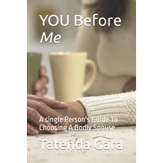 (영문도서) You Before Me: A single Person's Guide To Choosing A Godly Spouse Paperback, Independently Published, English, 9798751124281