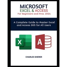 (영문도서) MICROSOFT EXCEL & ACCESS For Beginners and Pros. 2024: A Complete Guide to Master Excel and A... Paperback, Independently Published, English, 9798320484488