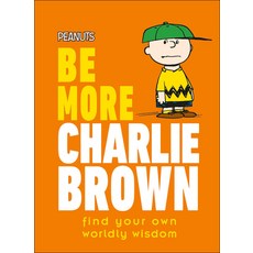 (영문도서) Peanuts Be More Charlie Brown: Find Your Own Worldly Wisdom Hardcover, DK Publishing (Dorling Kind..., English, 9780744054637