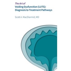 (영문도서) The Art of Voiding Dynamics (LUTS): Diagnosis to Treatment Pathway Hardcover, Avard Press, English, 9798330378043