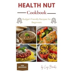 (영문도서) Health Nut Cookbook: Budget-Friendly Recipes for Beginners Paperback, Independently Published, English, 9798329322941
