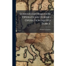 (영문도서)Serbian Information Operations During Operation Allied Force Hardcover, Hutson Street Press, English, 9781025096179