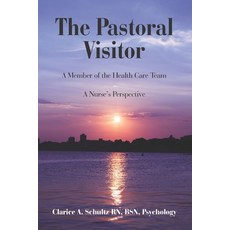 (영문도서) The Pastoral Visitor: A Member of the Health Care Team -- A Nurse's Perspective Paperback, Independently Published, English, 9798716237445