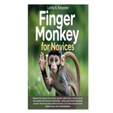 (영문도서)Finger Monkey for Novices: From the Wild to Living Room; Creating Trust Plus Tea... Paperback, Independently Published, English, 9798272826879