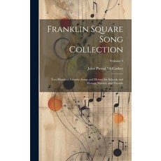 (영문도서) Franklin Square Song Collection: Two Hundred Favorite Songs and Hymns for Schools and Homes ... Hardcover, Legare Street Press, English, 9781020668906