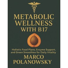 (영문도서)Metabolic Wellness with B17: Holistic Food Plans Enzyme Support and Green Smoo... Paperback, Independently Published, English, 9798269556215