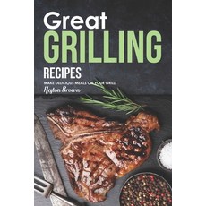 (영문도서) Great Grilling Recipes: Make Delicious Meals on Your Grill! Paperback, Independently Published, English, 9781696835633