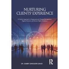 (영문도서)Nurturing Clients' Experience: A Holistic Approach to Organizational Change Mana... Paperback, Independently Published, English, 9798261853169