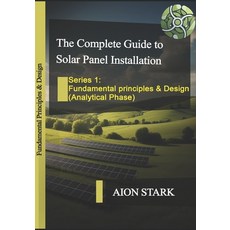 (영문도서) The Complete Guide to Solar Panel Installation-Fundamental Principles and Desig... Paperback, Independently Published, English, 9798312500189