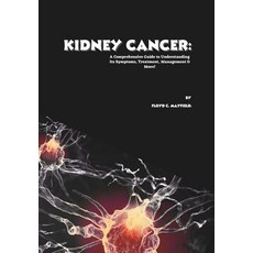 (영문도서)Kidney Cancer: A Comprehensive Guide to Understanding Its Symptoms Treatment M... Paperback, Independently Published, English, 9798296102515