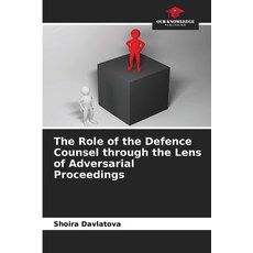 (영문도서)The Role of the Defence Counsel through the Lens of Adversarial Proceedings Paperback, Our Knowledge Publishing, English, 9786209940453 Our Knowledge Publishing, English, 9786209940453