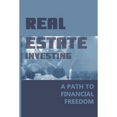 Real Estate Investing: A Path To Financial Freedom: Financial Planning And Analysis Paperback, Independently Published, English, 9798715634641