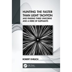 (영문도서) Hunting the Faster Than Light Tachyon and Finding Three Unicorns and a Herd of Elephants Paperback, CRC Press, English, 9780367708108
