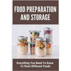 Food Preparation And Storage: Everything You Need To Know To Store Different Foods: How To Store Food Paperback, Independently Published, English, 9798744993153