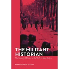 (영문도서) The Militant Historian: The Concept of History in the Work of Alain Badiou Hardcover, Bloomsbury Academic, English, 9781350381056