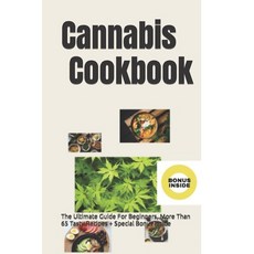 (영문도서) Cannabis Cookbook: The Ultimate Guide For Beginners More Than 65 Tasty Recipes + Special Bon... Paperback, Independently Published, English, 9798882628160